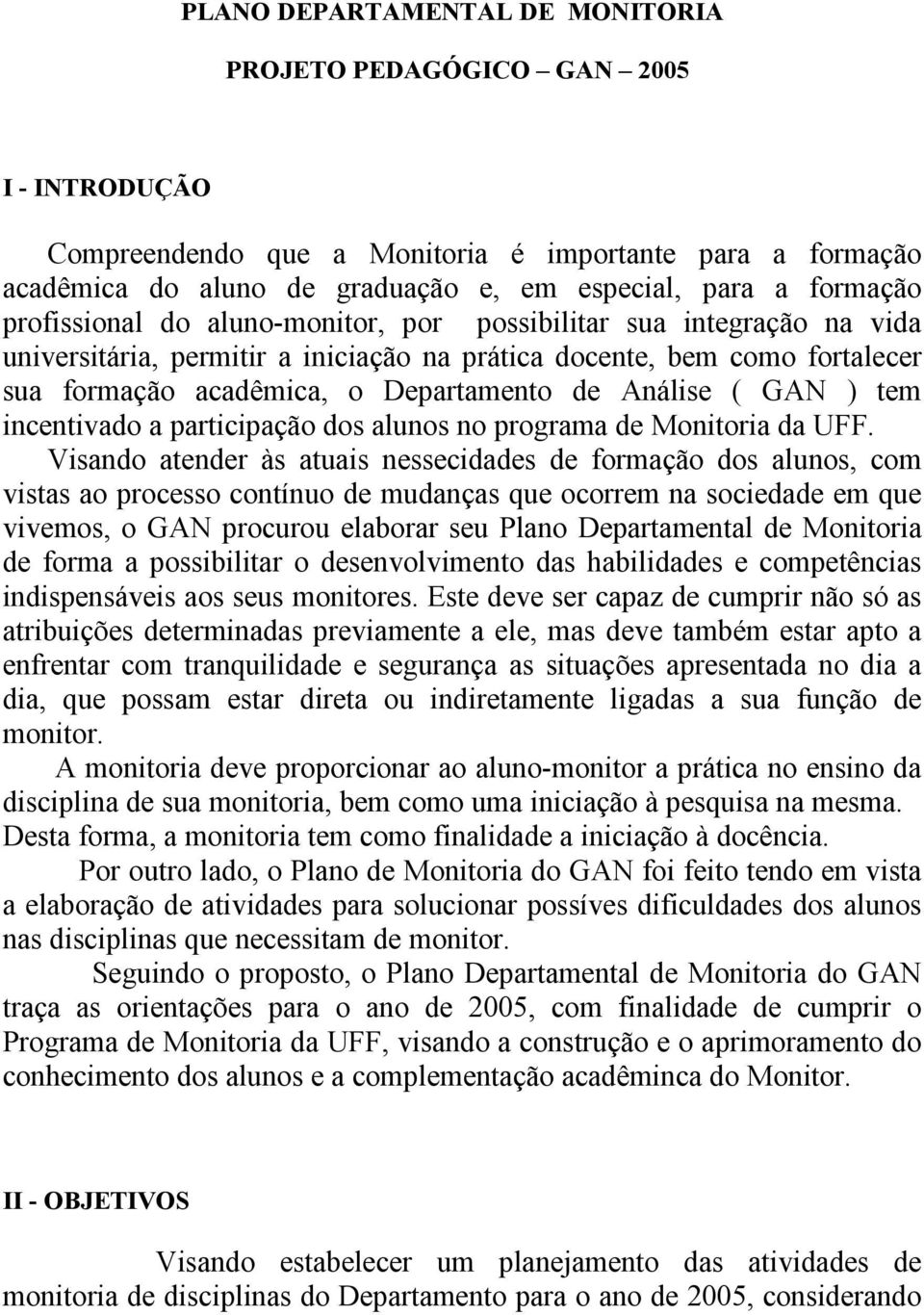 GAN ) tem incentivado a participação dos alunos no programa de Monitoria da UFF.