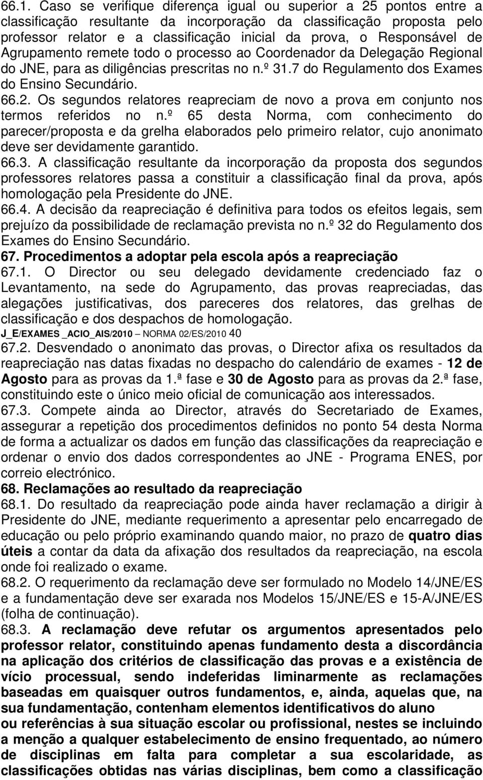 Os segundos relatores reapreciam de novo a prova em conjunto nos termos referidos no n.