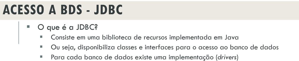 Java Ou seja, disponibiliza classes e interfaces para o