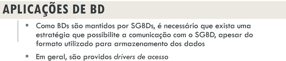 comunicação com o SGBD, apesar do formato utilizado para