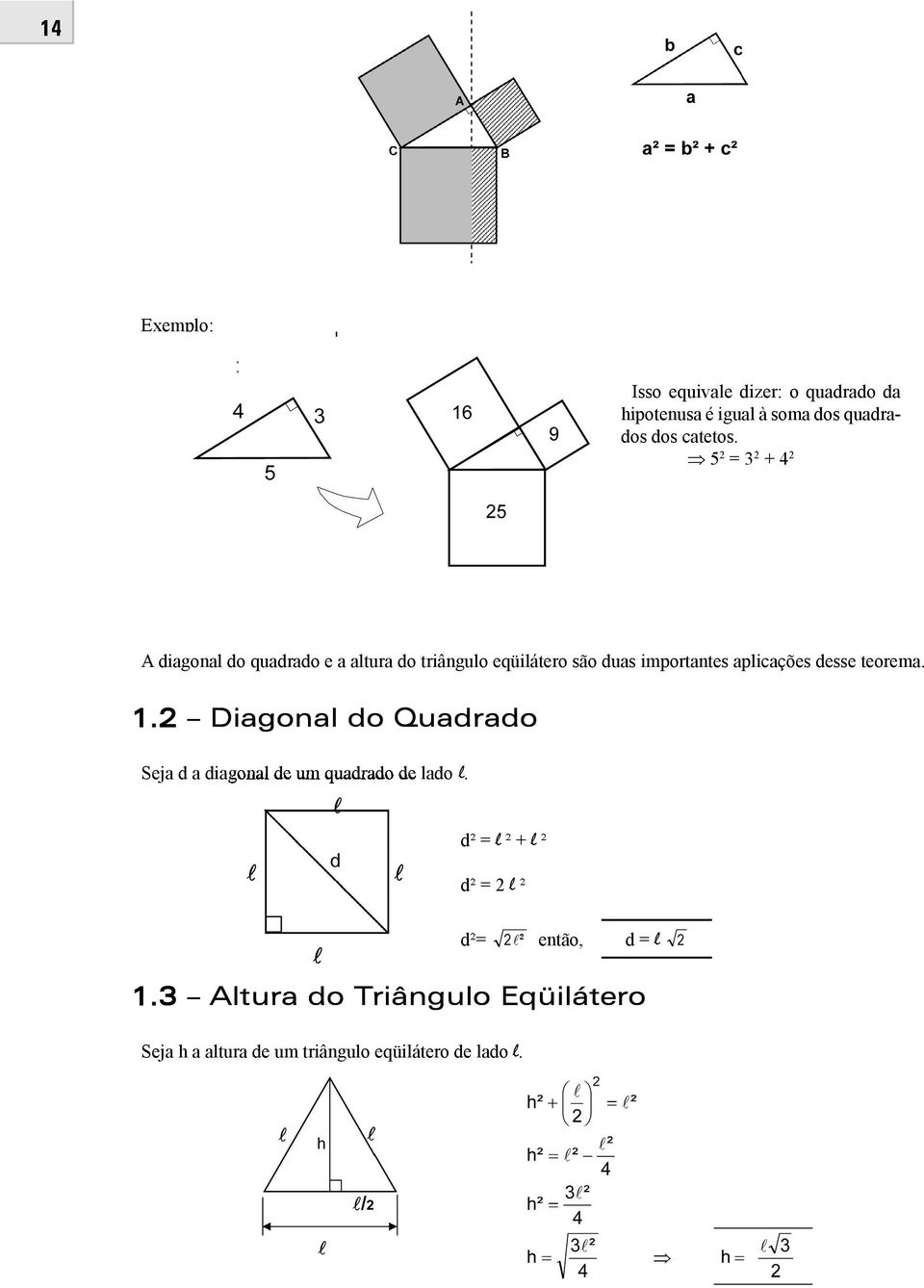 desse teorema. 1.2 Diagonal do Quadrado Seja d a diagonal de um quadrado de lado l.
