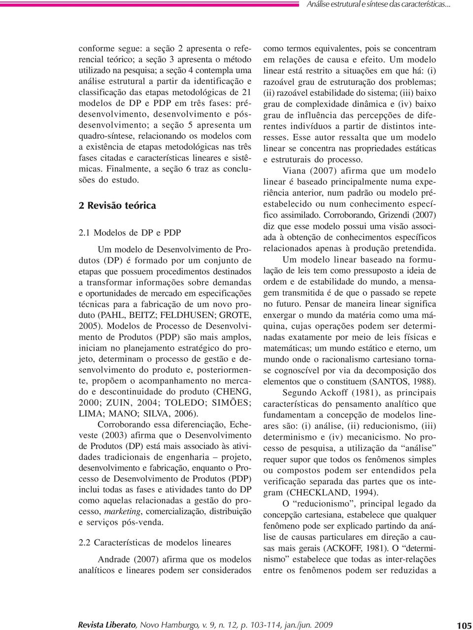 dsnvlvimnt pósdsnvlvimnt; sçã 5 prsnt um qudr-sínts, rlcinnd s mdls cm xistênci d tps mtdlógics ns três fss citds crctrístics linrs sistêmics. Finlmnt, sçã 6 trz s cnclusõs d stud. 2 Rvisã tóric 2.