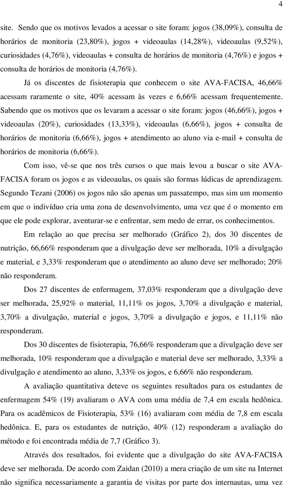 consulta de horários de monitoria (4,76%) e jogos + consulta de horários de monitoria (4,76%).