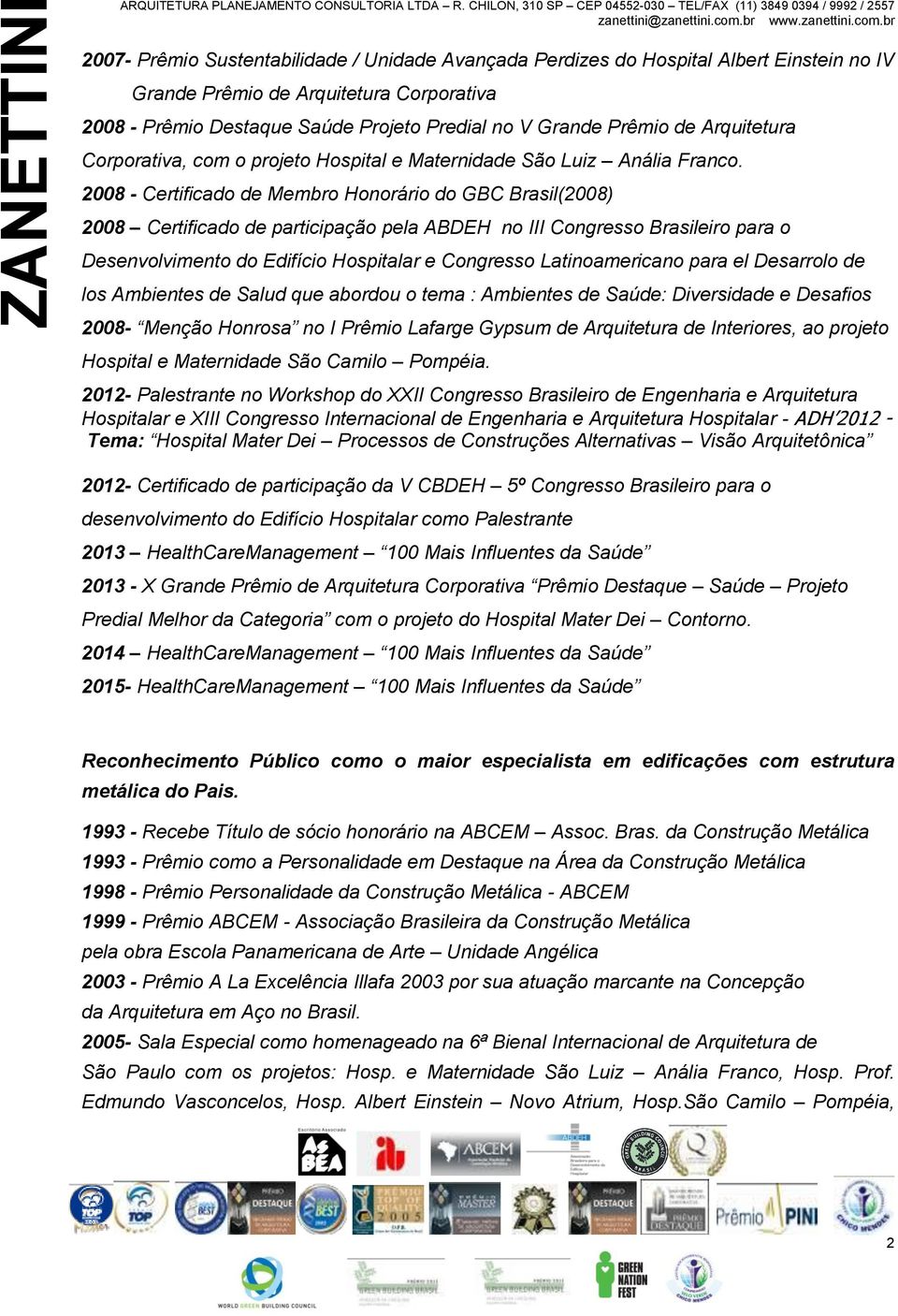 2008 - Certificado de Membro Honorário do GBC Brasil(2008) 2008 Certificado de participação pela ABDEH no III Congresso Brasileiro para o Desenvolvimento do Edifício Hospitalar e Congresso