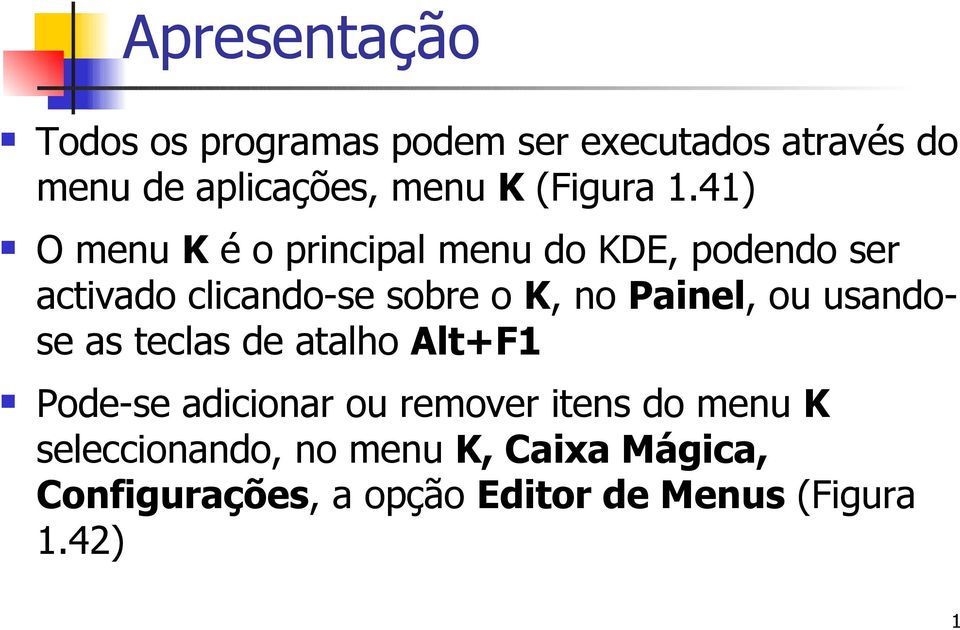 41) O menu K é o principal menu do KDE, podendo ser activado clicando-se sobre o K, no