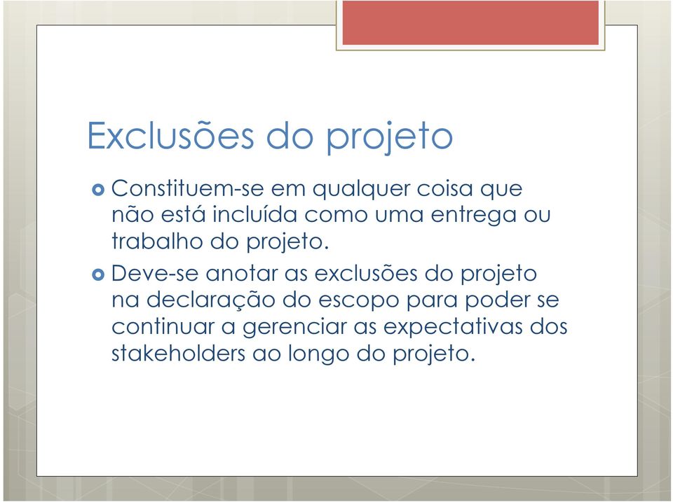 Deve-se anotar as exclusões do projeto na declaração do escopo