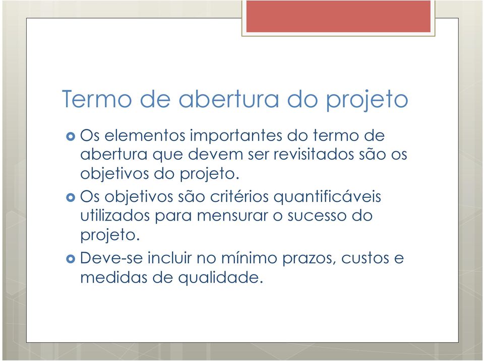 Os objetivos são critérios quantificáveis utilizados para mensurar o