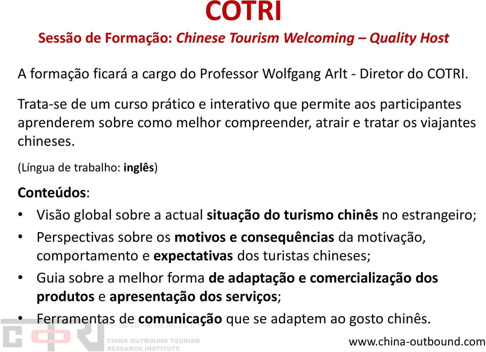 (Língua de trabalho: inglês) Conteúdos: Visão global sobre a actual situação do turismo chinês no estrangeiro; Perspectivas sobre os motivos e consequências da