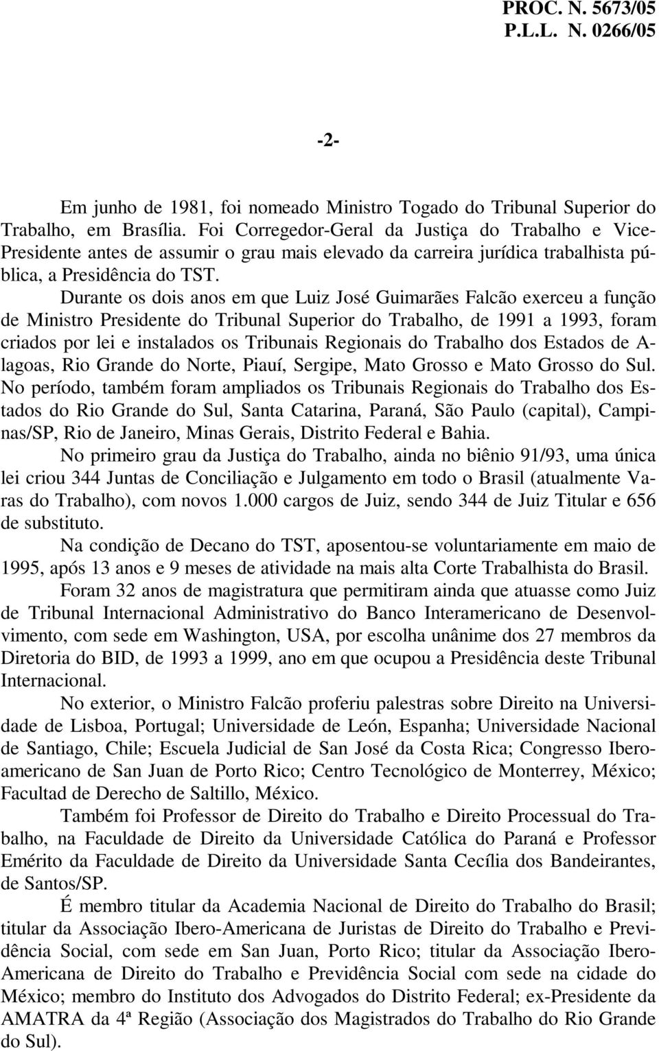 Durante os dois anos em que Luiz José Guimarães Falcão exerceu a função de Ministro Presidente do Tribunal Superior do Trabalho, de 1991 a 1993, foram criados por lei e instalados os Tribunais
