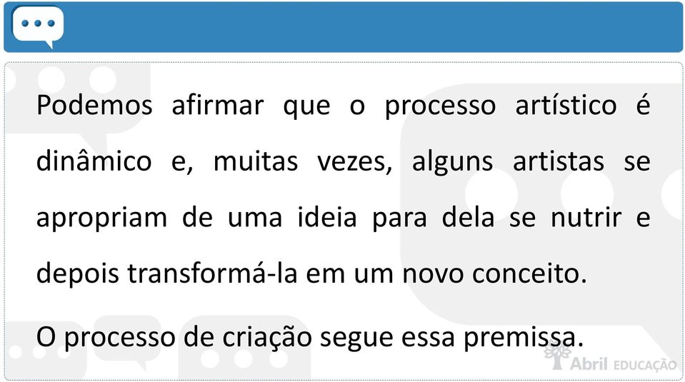 ideia para dela se nutrir e depois transformá-la em um