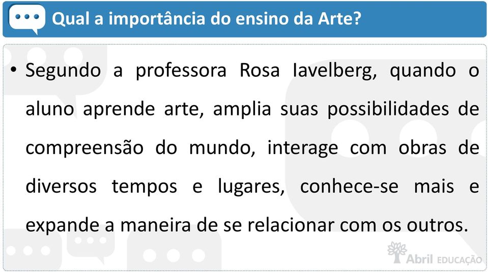 amplia suas possibilidades de compreensão do mundo, interage com