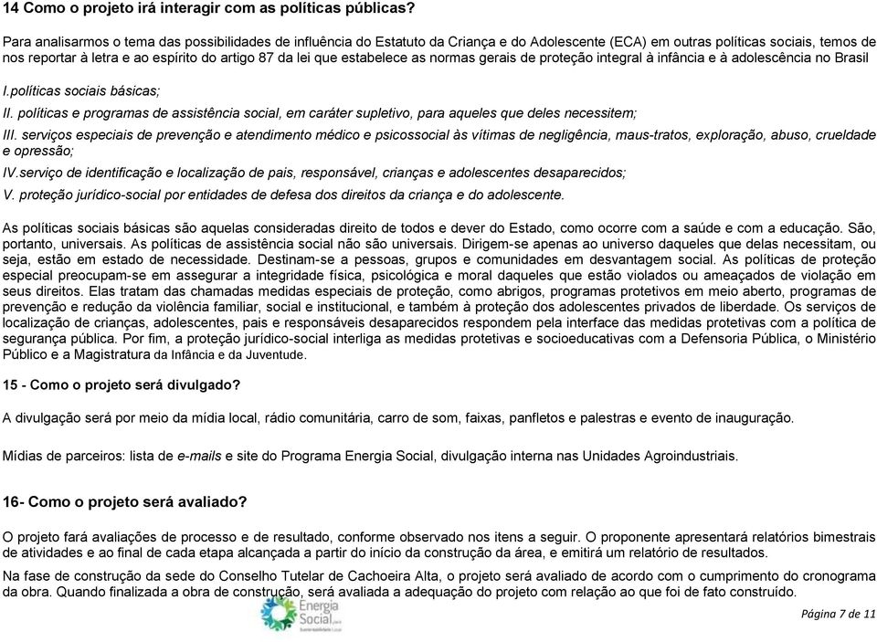 estabelece as normas gerais de proteção integral à infância e à adolescência no Brasil I.políticas sociais básicas; II.