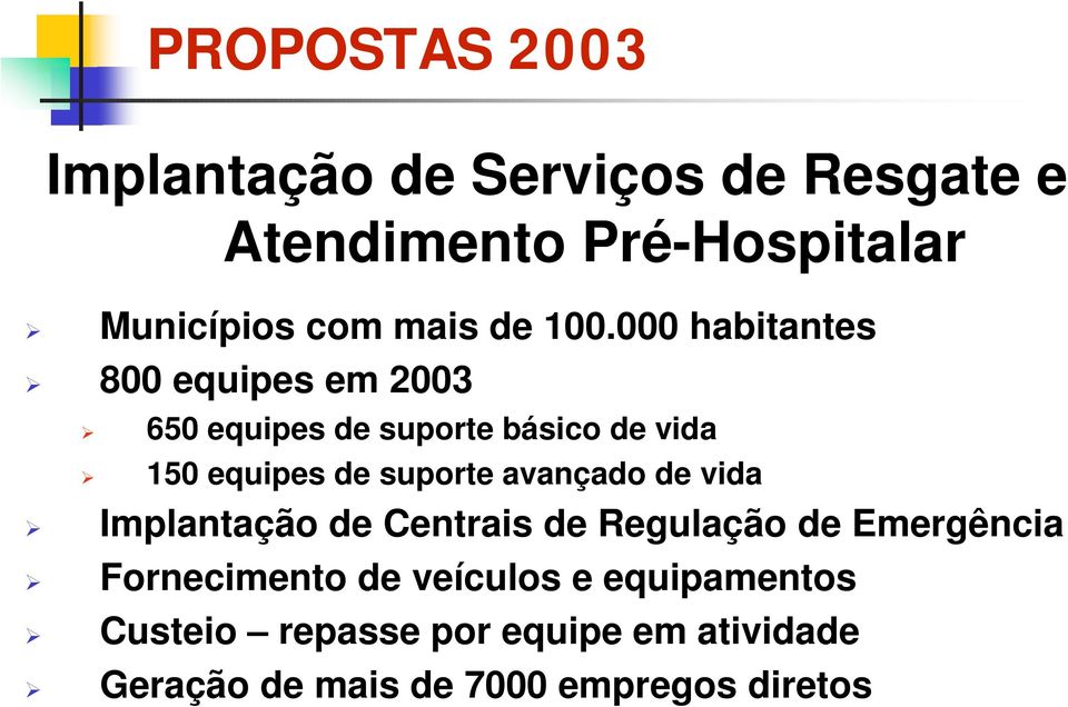 000 habitantes $ 800 equipes em 2003 $ 650 equipes de suporte básico de vida $ 150 equipes de suporte