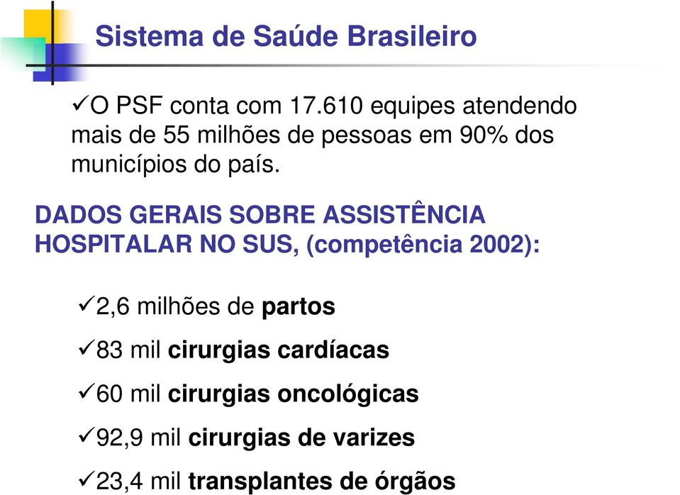 DADOS GERAIS SOBRE ASSISTÊNCIA HOSPITALAR NO SUS, (competência 2002): "2,6 milhões de