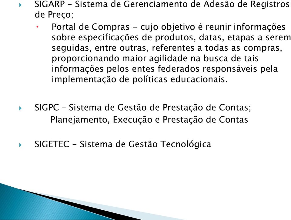 maior agilidade na busca de tais informações pelos entes federados responsáveis pela implementação de políticas educacionais.