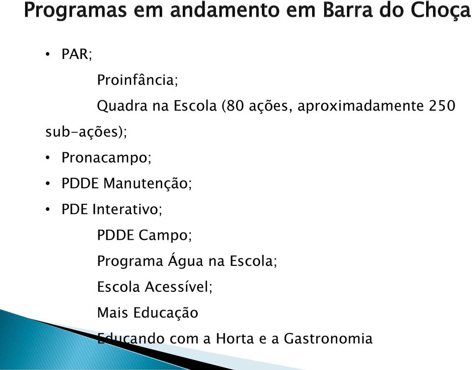 PDDE Manutenção; PDE Interativo; PDDE Campo; Programa Água na