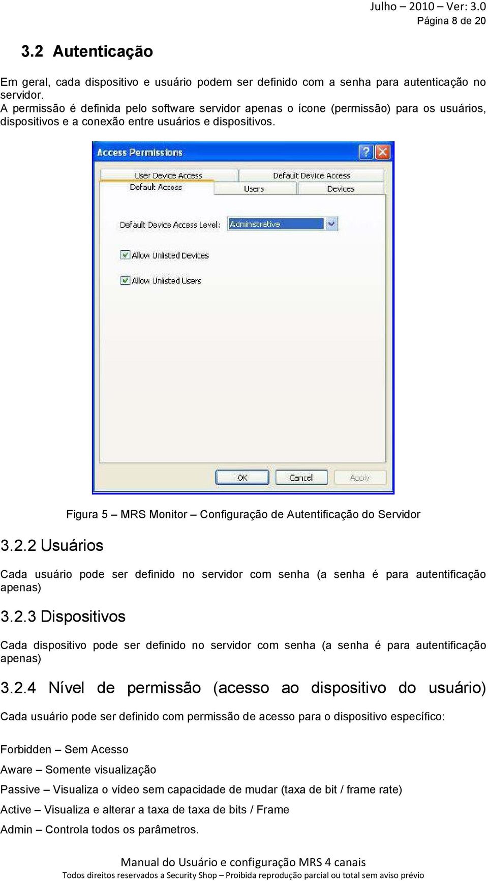 2 Usuários Figura 5 MRS Monitor Configuração de Autentificação do Servidor Cada usuário pode ser definido no servidor com senha (a senha é para autentificação apenas) 3.2.3 Dispositivos Cada dispositivo pode ser definido no servidor com senha (a senha é para autentificação apenas) 3.