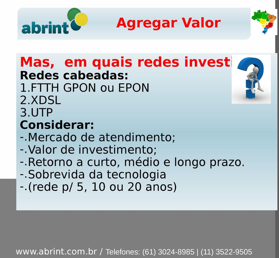 Mercado de atendimento; -. Valor de investimento; -.