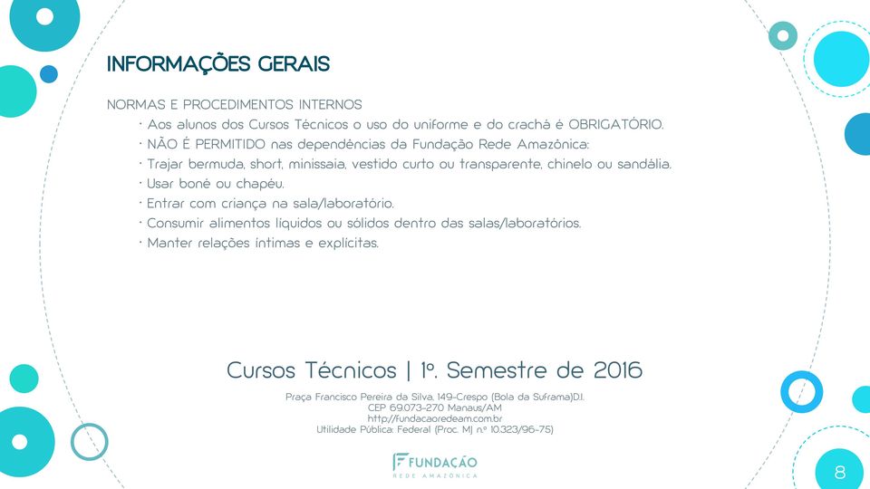 Usar boné ou chapéu. Entrar com criança na sala/laboratório. Consumir alimentos líquidos ou sólidos dentro das salas/laboratórios.