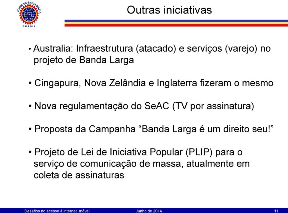 mesmo Nova regulamentação do SeAC (TV por assinatura) Proposta da Campanha Banda Larga é um direito seu!