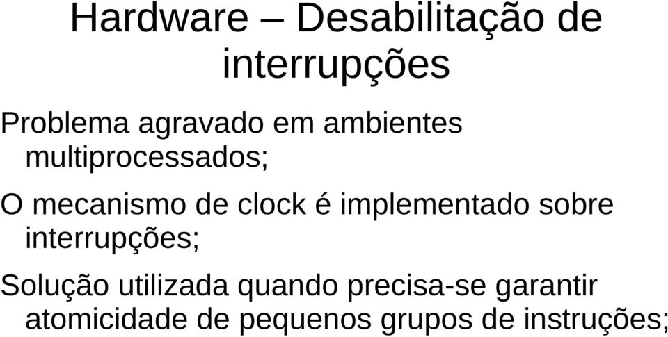 implementado sobre interrupções; Solução utilizada quando