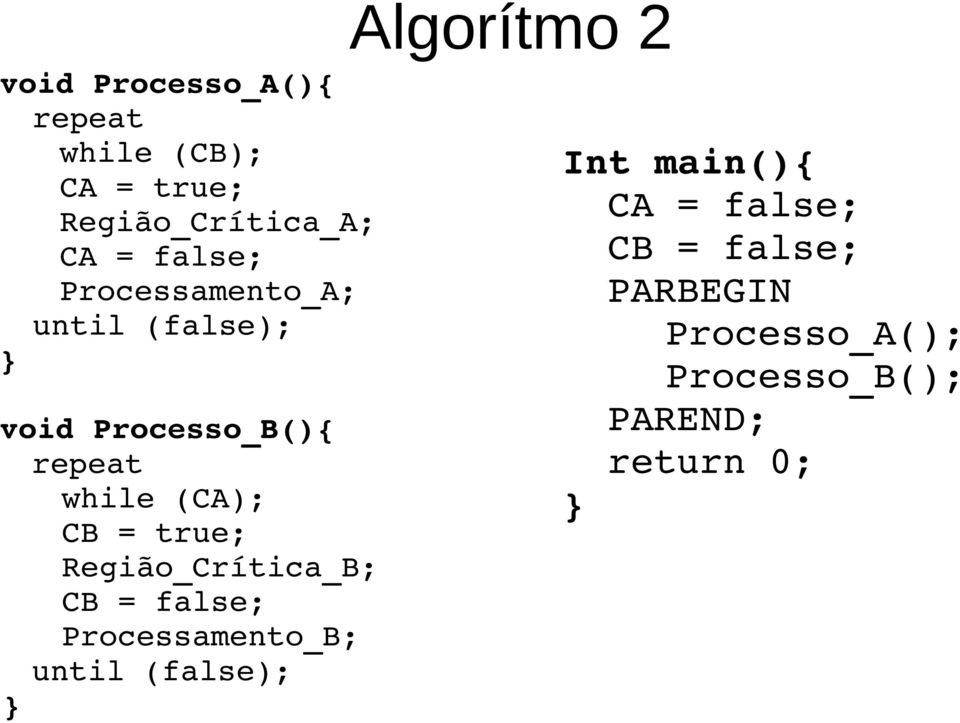 (CA); CB = true; Região_Crítica_B; CB = false; Processamento_B; until (false);