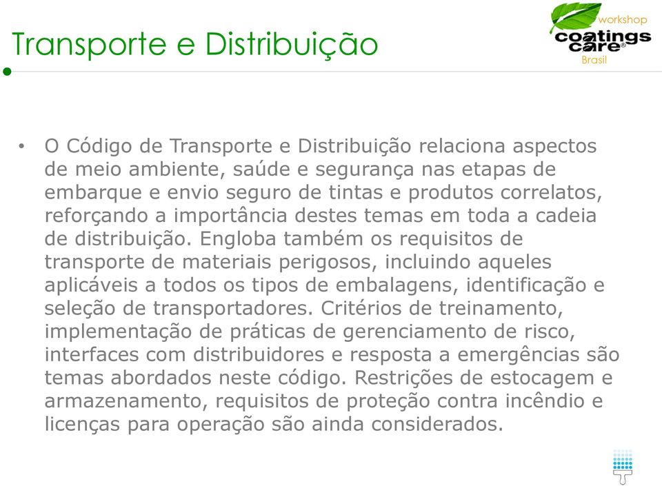 Engloba também os requisitos de transporte de materiais perigosos, incluindo aqueles aplicáveis a todos os tipos de embalagens, identificação e seleção de transportadores.