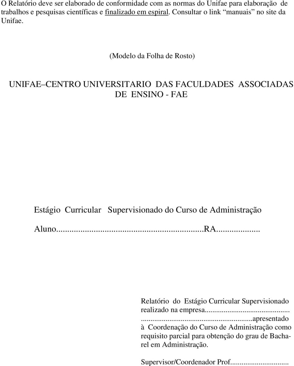 (Modelo da Folha de Rosto) UNIFAE CENTRO UNIVERSITARIO DAS FACULDADES ASSOCIADAS DE ENSINO - FAE Estágio Curricular Supervisionado do Curso de