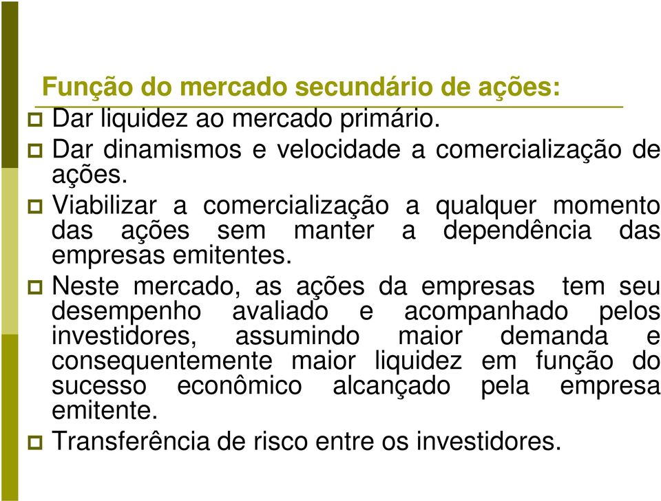 Viabilizar a comercialização a qualquer momento das ações sem manter a dependência das empresas emitentes.