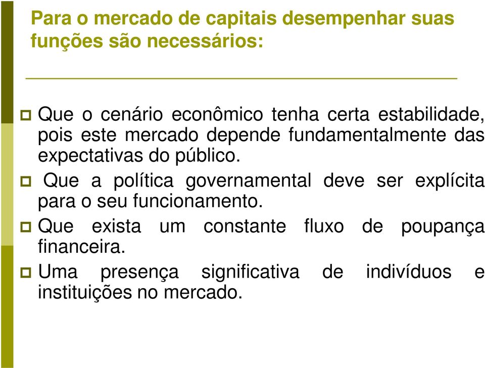 Que a política governamental deve ser explícita para o seu funcionamento.