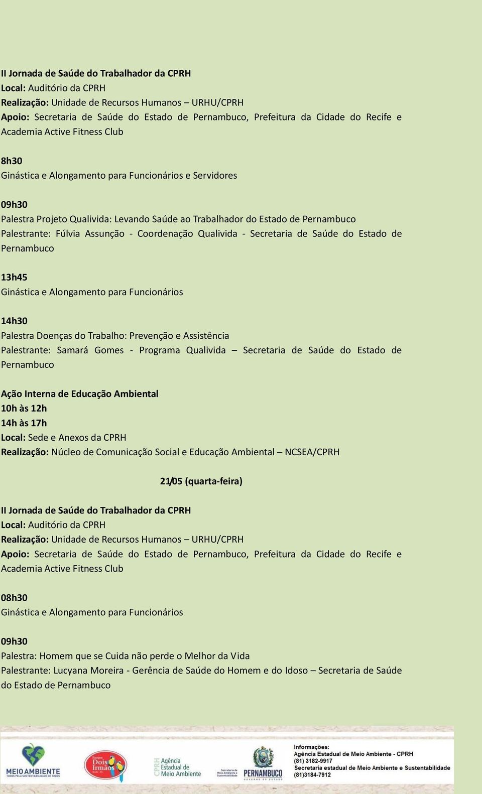 Fúlvia Assunção - Coordenação Qualivida - Secretaria de Saúde do Estado de Pernambuco 13h45 Ginástica e Alongamento para Funcionários 14h30 Palestra Doenças do Trabalho: Prevenção e Assistência