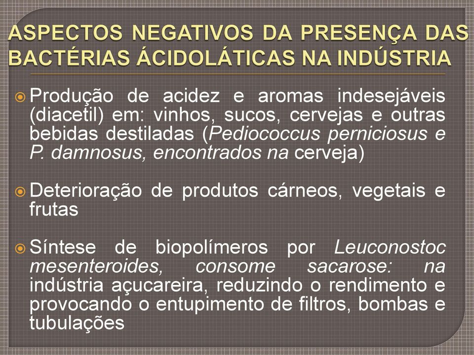 damnosus, encontrados na cerveja) Deterioração de produtos cárneos, vegetais e frutas Síntese de