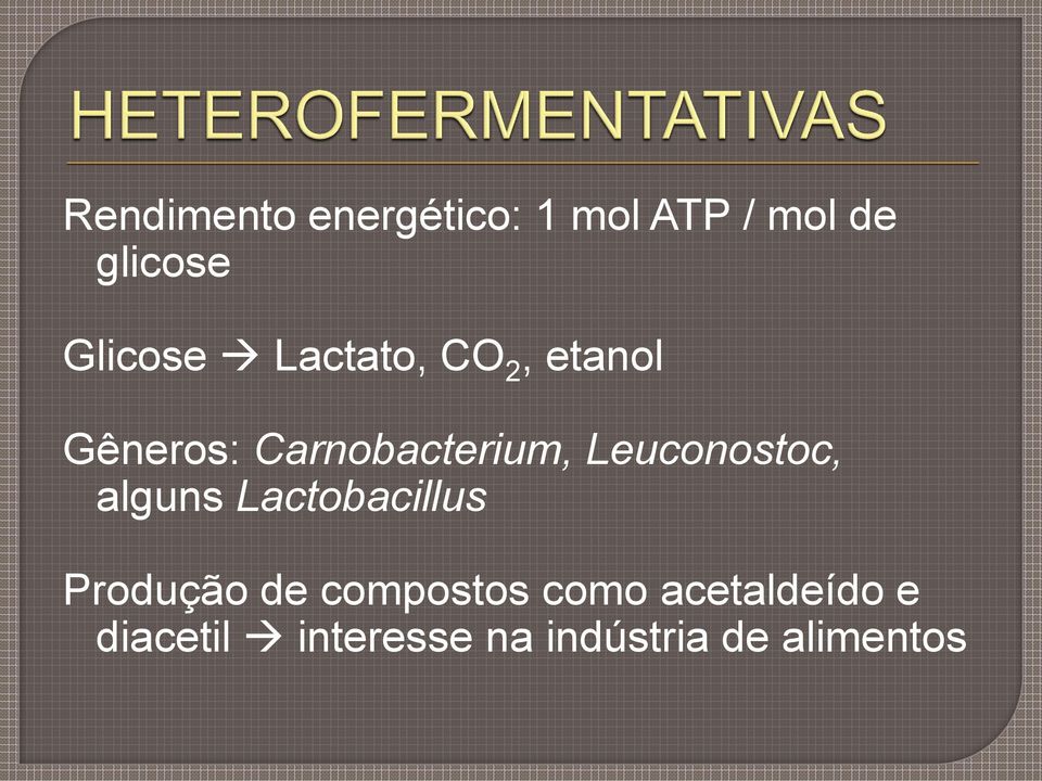 Leuconostoc, alguns Lactobacillus Produção de compostos