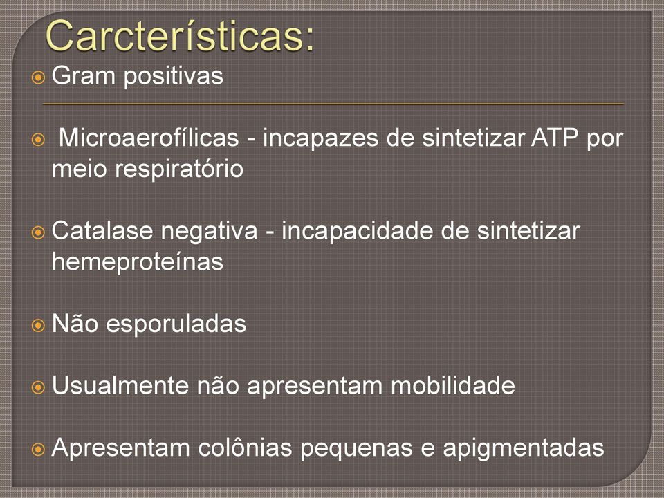 de sintetizar hemeproteínas Não esporuladas Usualmente não