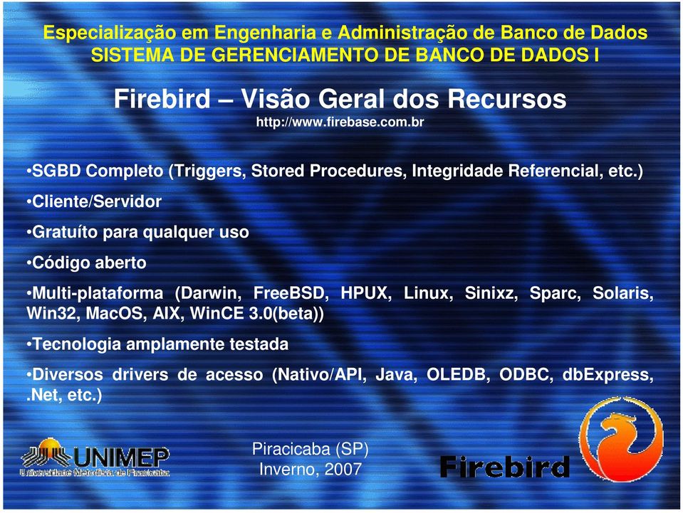 ) Cliente/Servidor Gratuíto para qualquer uso Código aberto Multi-plataforma (Darwin, FreeBSD, HPUX,