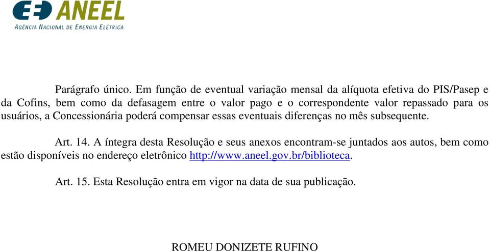 correspondente valor repassado para os usuários, a Concessionária poderá compensar essas eventuais diferenças no mês subsequente.