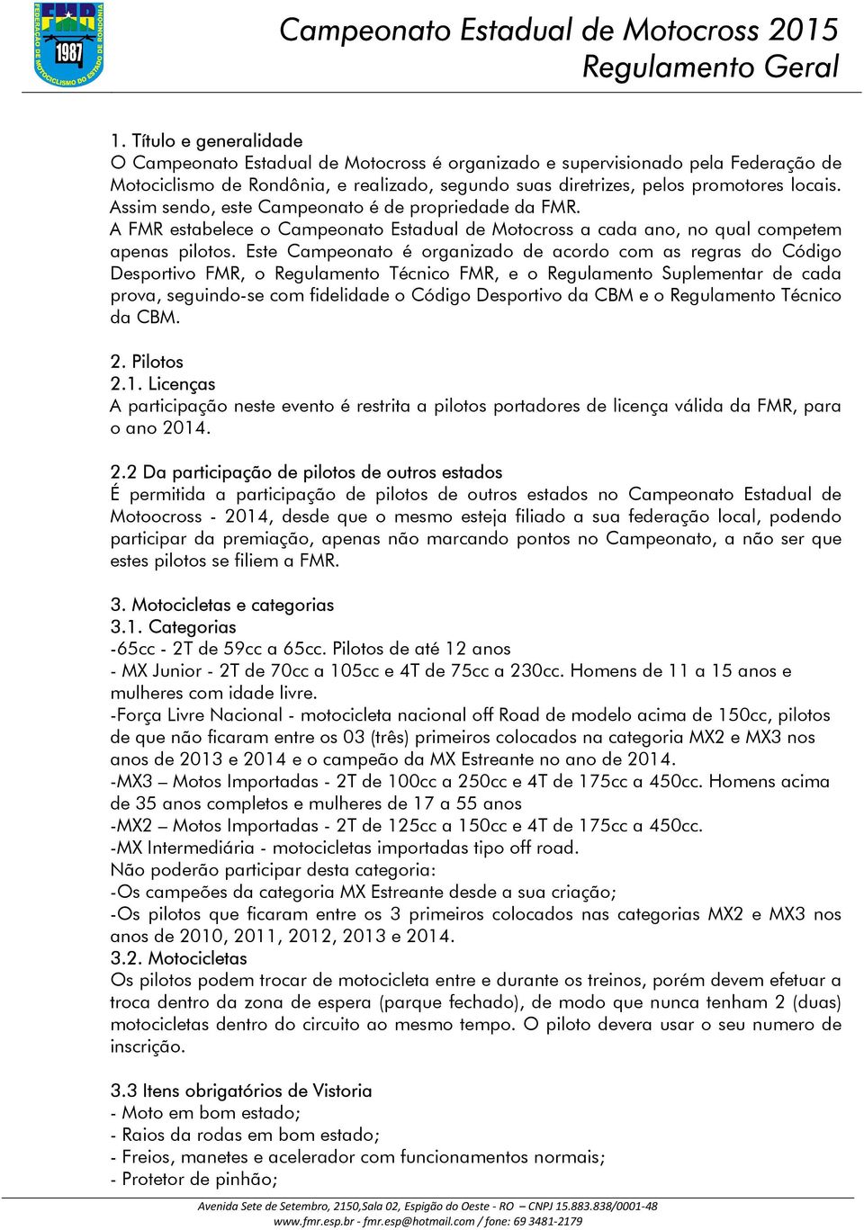 Este Campeonato é organizado de acordo com as regras do Código Desportivo FMR, o Regulamento Técnico FMR, e o Regulamento Suplementar de cada prova, seguindo-se com fidelidade o Código Desportivo da