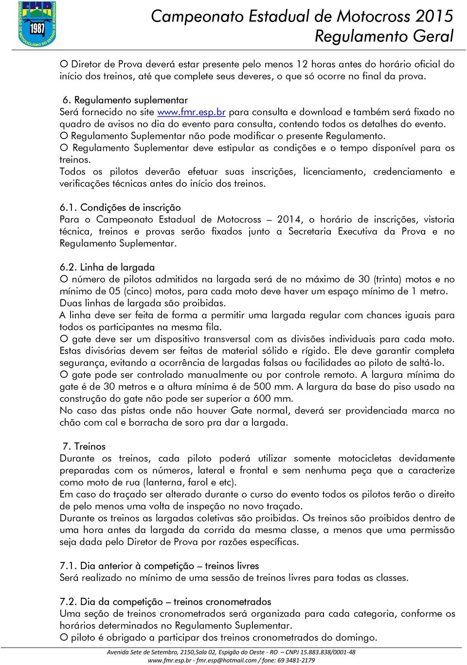 O Regulamento Suplementar não pode modificar o presente Regulamento. O Regulamento Suplementar deve estipular as condições e o tempo disponível para os treinos.