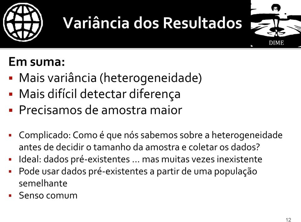 antes de decidir o tamanho da amostra e coletar os dados? Ideal: dados pré-existentes.