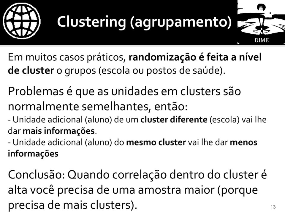 Problemas é que as unidades em clusters são normalmente semelhantes, então: - Unidade adicional (aluno) de um cluster