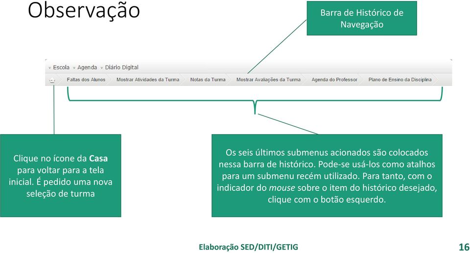 É pedido uma nova seleção de turma Os seis últimos submenus acionados são colocados nessa