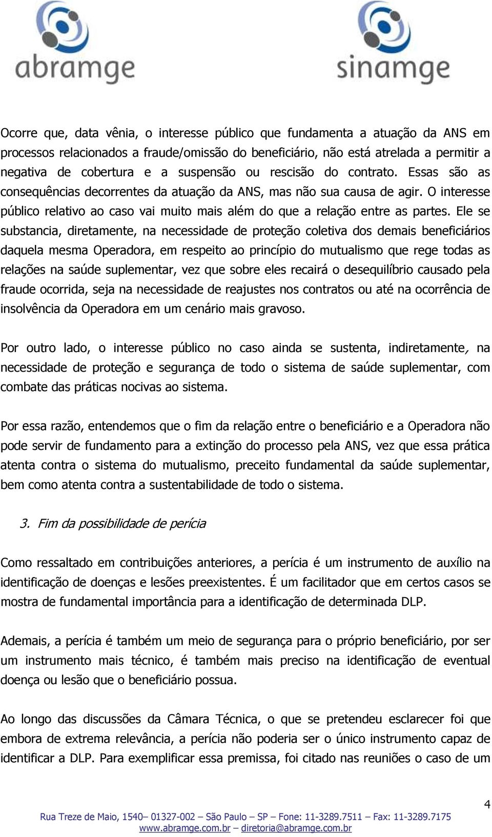 O interesse público relativo ao caso vai muito mais além do que a relação entre as partes.