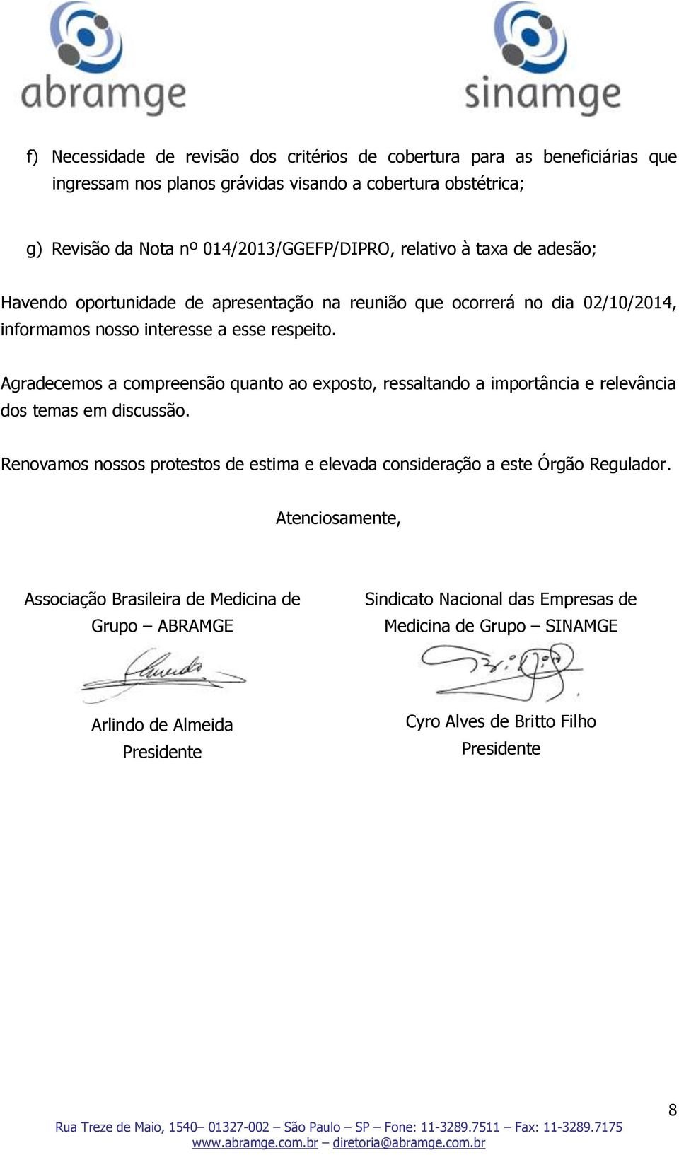 Agradecemos a compreensão quanto ao exposto, ressaltando a importância e relevância dos temas em discussão.