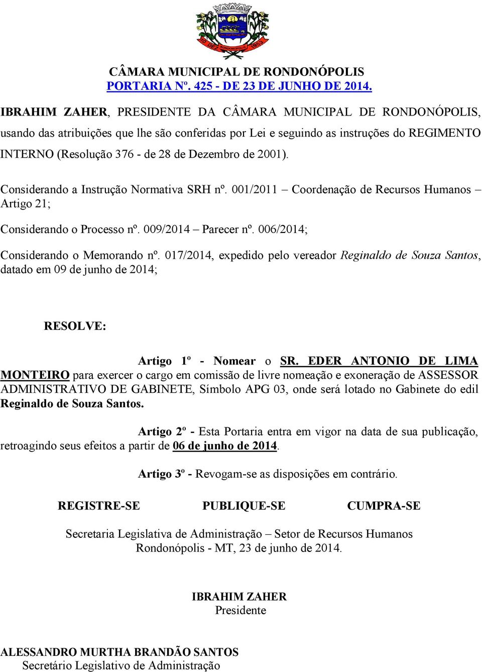 017/2014, expedido pelo vereador Reginaldo de Souza Santos, datado em 09 de junho de 2014; Artigo 1º - Nomear o SR.