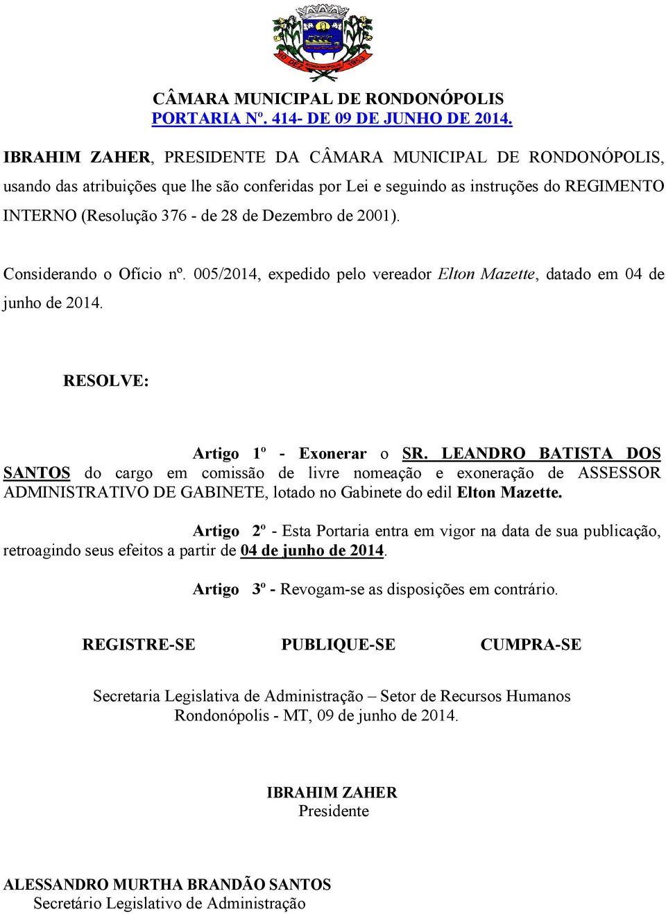 LEANDRO BATISTA DOS SANTOS do cargo em comissão de livre nomeação e exoneração de ASSESSOR ADMINISTRATIVO DE GABINETE,