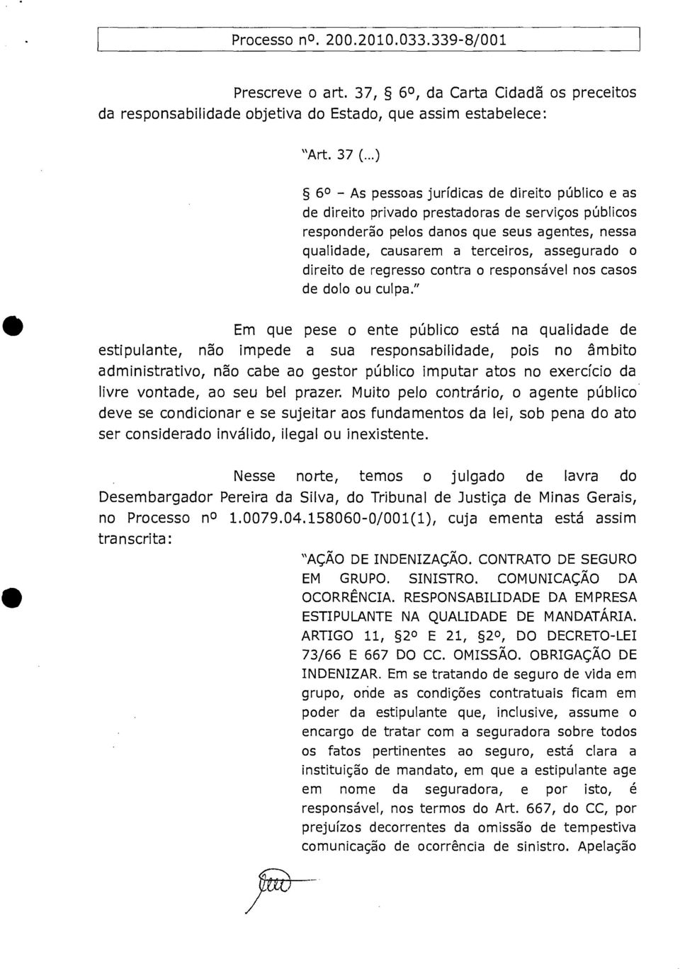 direito de regresso contra o responsável nos casos de dolo ou culpa.