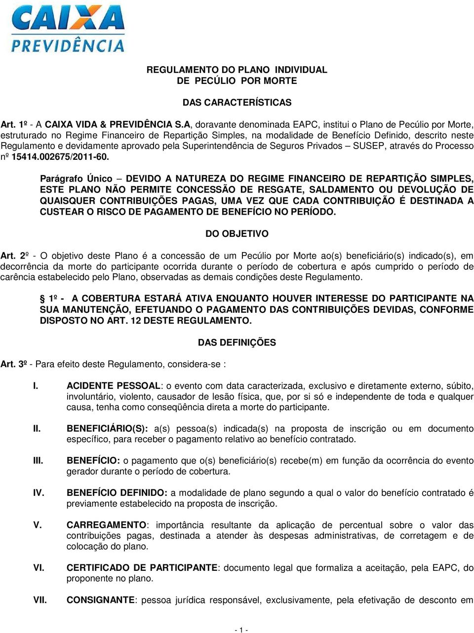 devidamente aprovado pela Superintendência de Seguros Privados SUSEP, através do Processo nº 15414.002675/2011-60.