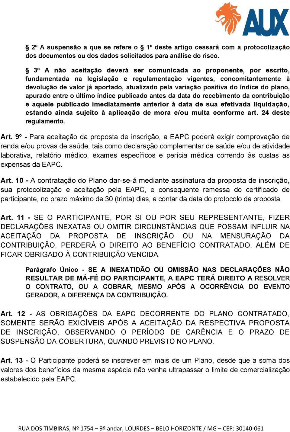 positiva do índice do plano, apurado entre o último índice publicado antes da data do recebimento da contribuição e aquele publicado imediatamente anterior à data de sua efetivada liquidação, estando