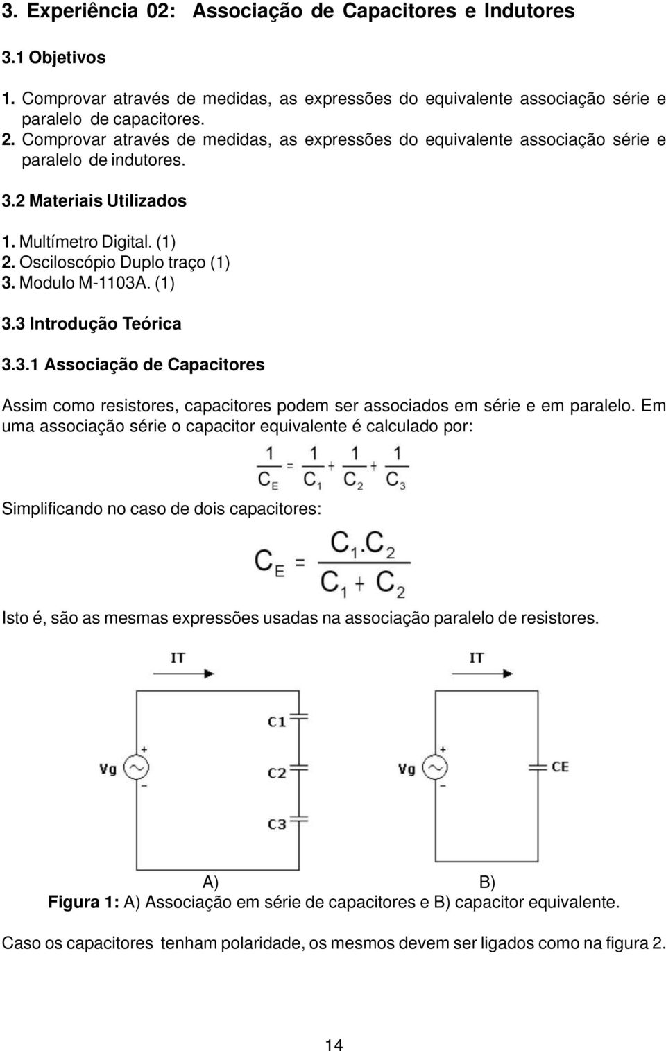 Modulo M-1103A. (1) 3.3 Introdução Teórica 3.3.1 Associação de Capacitores Assim como resistores, capacitores podem ser associados em série e em paralelo.