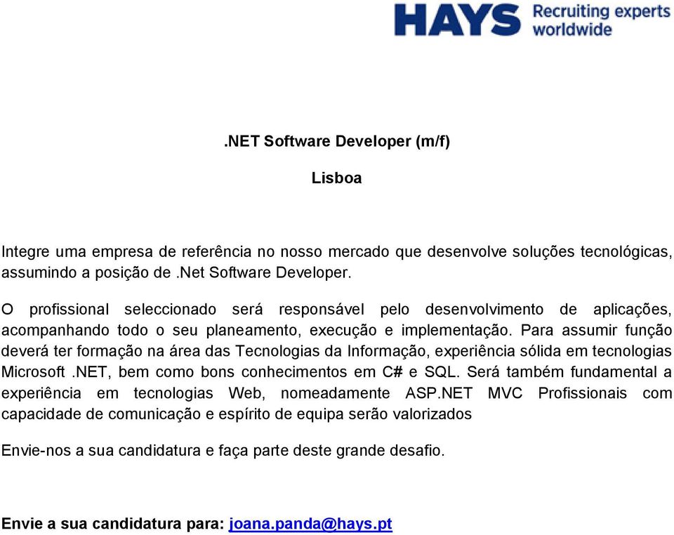 Para assumir função deverá ter formação na área das Tecnologias da Informação, experiência sólida em tecnologias Microsoft.NET, bem como bons conhecimentos em C# e SQL.